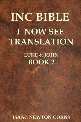 INC BIBLE I NOW SEE TRANSLATION LUKE & JOHN BOOK 2