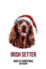 Title: Dogs at Christmas Notebook: Irish Setter, Author: Sarah Frances