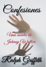 Title: Confesiones: Una novela de Johnny Walker, Author: Ralph Griffith