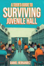 A Teen's Guide to Surviving Juvenile Hall
