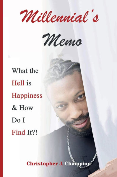 MILLENNIAL'S MEMO: WHAT THE HELL IS HAPPINESS AND HOW DO I FIND IT?: