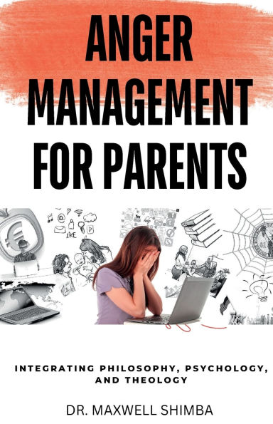 Anger Management for Parents: Integrating Philosophy, Psychology, and Theology