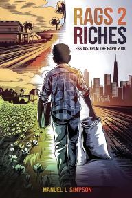 Title: Rags 2 Riches: Lessons from the Hard Road, Author: Manuel L Simpson