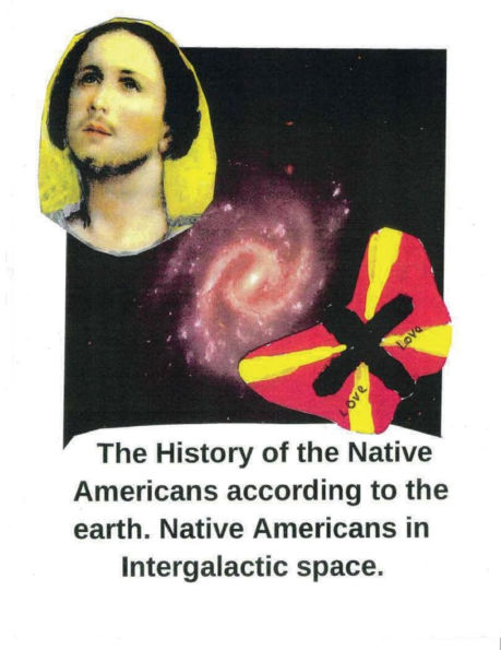 The History of the Native Americans According to the Earth. Native Americans in Intergalactic Space.