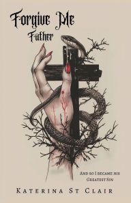 Title: Forgive Me Father, Author: Katerina St Clair