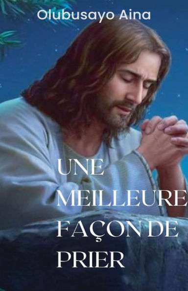 Une meilleure façon de prier