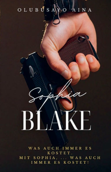 Sophia Blake (German Edition): was immer nötig ist. Mit ... auch ist!