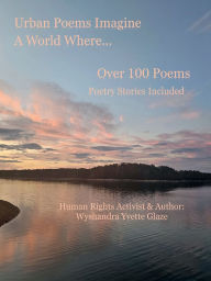 Title: Urban Poems Imagine A World Where..., Author: Wyshandra Glaze
