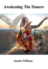 Title: Awakening The Dancer, Author: Juanita Wiliams