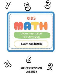 Title: KIDS MATH COUNT AND COLOR ACTIVITY BOOK NUMBERS EDITION VOLUME 1 - Learn Academics, Author: Learn Academics