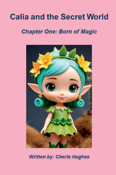 Calia and the Secret World: Chapter One: Born of Magic