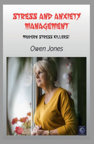Title: Stress and Anxiety Management: Modern stealth killers!, Author: Owen Jones