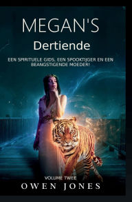 Title: Megan's Dertiende: Een Spirituele Gids, Een Spooktijger en Een Beangstigende Moeder!, Author: Owen Jones
