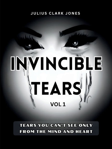 INVINCIBLE TEARS VOL 1 ' YOU CAN'T SEE ONLY FROM THE MIND AND HEART