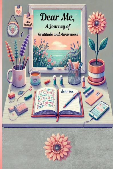 Dear Me,: A Journey of Gratitude and Awareness
