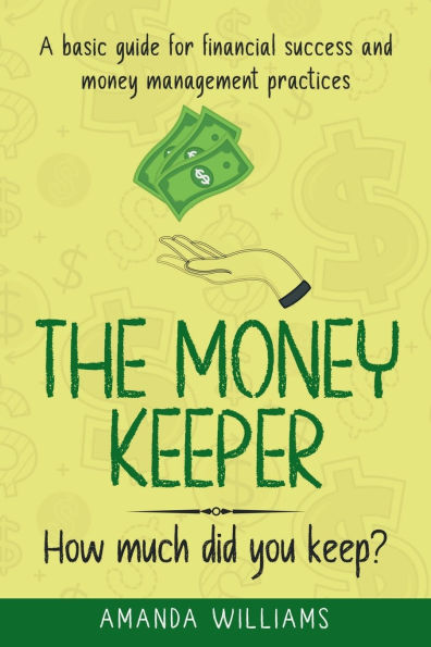 The Money Keeper: A Basic Guide for Financial Success and Money Management Practices