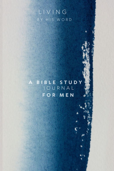 Living by His Word: A Bible Study Journal for Men