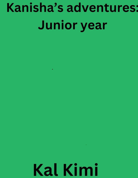 Kanisha's adventures: Junior year: