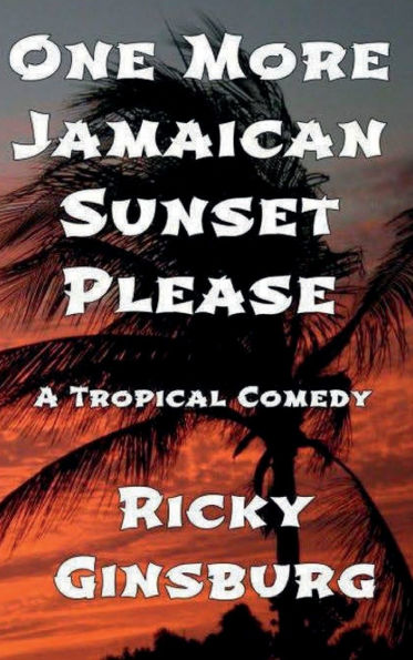 One More Jamaican Sunset Please: A Tropical Comedy