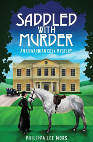 Ebook pdfs free download Saddled with Murder: An Edwardian Cozy Mystery by Philippa Lee Mors