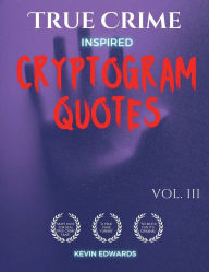 Title: True Crime Inspired Cryptoquotes Large Print Cryptogram Book of Puzzles for Adults Vol. 3, Author: Kevin Edwards