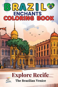 Title: Brazil Enchants Coloring Book: Explore Recife, the Brazilian Venice, Author: SK Paixao