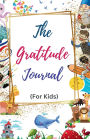 The Gratitude Journal for Kids: A daily journal for children encouraging mindfulness & positivity by helping them to reflect on what they are thankful!