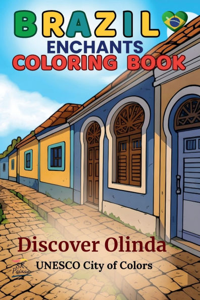 Brazil Enchants Coloring Book: Discover Olinda: UNESCO City of Colors