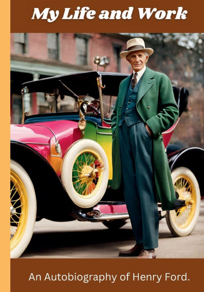 My Life and Work Autobiography of Henry Ford: Ford