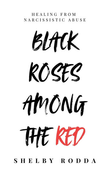 Black Roses Among the Red: Healing from Narcissistic Abuse