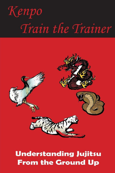 Kenpo Train the Trainer: Understanding Jujitsu from Ground Up: