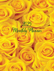 Title: 2025 Monthly Planner (Yellow Roses): Bloom and Blossom - A Large Print, Goal-Setting Monthly Planner for Productivity, with Reflection and Note Pages, Author: Angela Carranza