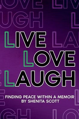 Live Love Laugh: FINDING PEACE WITHIN A MEMOIR BY SHENITA SCOTT