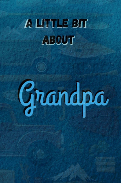 A Little Bit About Grandpa