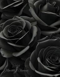 Title: 2025 Monthly Planner (Black Roses Bloom): A Goth Girl's Goal-Setting Monthly Planner for Productivity, with Reflection and Note Pages, Author: Angela Carranza