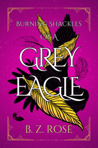 Free mobi download ebooks Burning Shackles of a Grey Eagle RTF 9798341866911