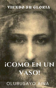 Title: ï¿½Como en un vaso! (Spanish Edition): Viendo Su Gloria., Author: Olubusayo Aina