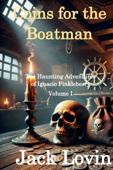 Coins for The Boatman: Haunting Adventures of Ignacio Finkleberry Volume I