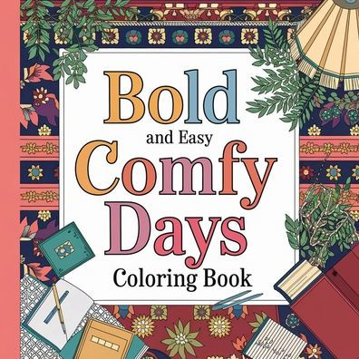 Bold and Easy Comfy Days Coloring Book: Coloring Book for Adults and Teeen Featuring Cozy Scense, Easy Design for Relaxation