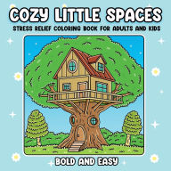 Title: Cozy Little Spaces: Stress Relief Coloring Book for Adults and Kids, Bold and Easy, Author: Alio Publishing Group