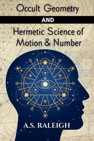 Title: Occult Geometry and Hermetic Science of Motion and Number, Author: A. S. Raleigh
