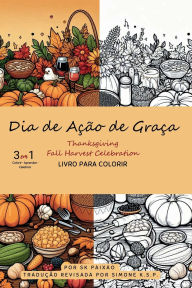 Title: 3-in-1 Colorir . Aprender . Celebrar Livro para Colorir: Dia de Aï¿½ï¿½o de Graï¿½a, Thanksgiving Fall Harvest Celebration, Author: Sk Paixao