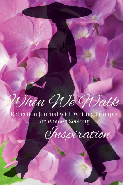 When We Walk: Reflection Journal with Writing Prompts for Woman Seeking Inspiration