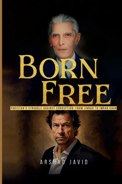 Born Free: Pakistan's Struggle Against Corruption: From Jinnah To Imran Khan