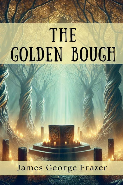 The Golden Bough (1890): A Study of Magic, Myth, and Ancient Beliefs