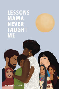 Title: Lessons Mama Never Taught Me, Author: Karen R. January