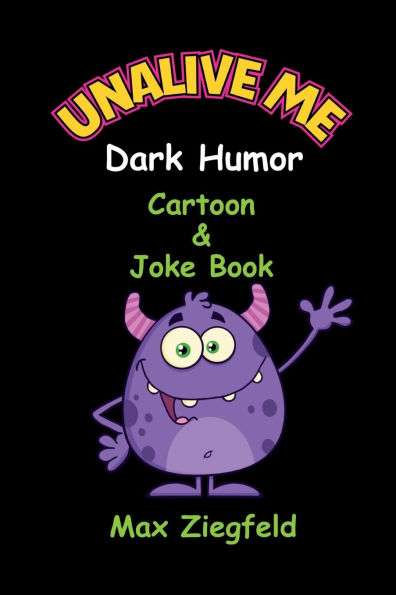 Unalive Me- Dark Humor Cartoon And Joke Book
