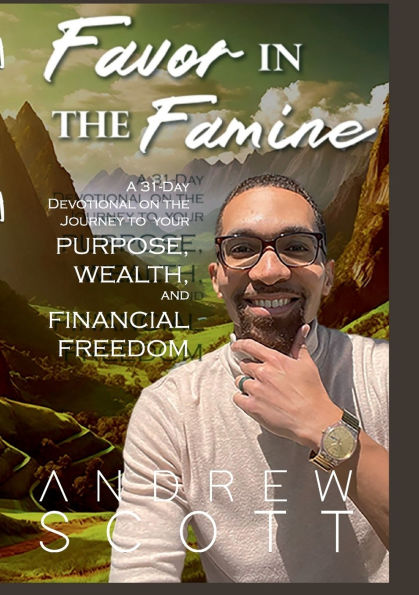 Favor the Famine: A 31-Day Devotional on Journey to Your Purpose, Wealth, & Financial Freedom: