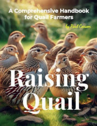 Title: Raising Quail: A Comprehensive Handbook for Quail Farmers, Author: Paul Carson