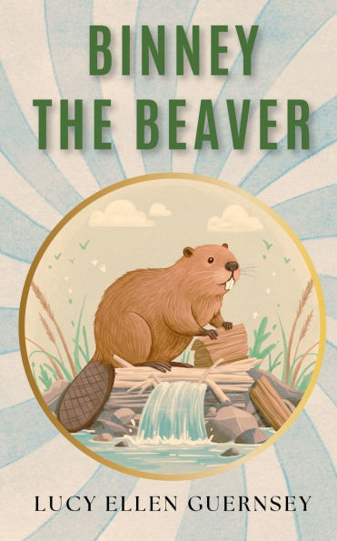 Binney The Beaver, and Other Stories (1895): A Victorian Era Treasury for Children